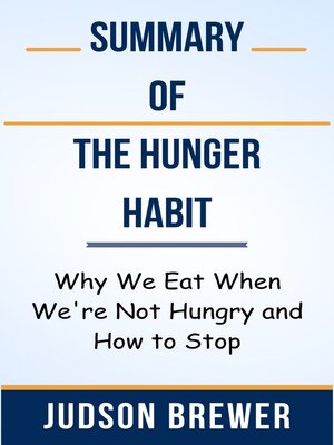 cover image of Summary of the Hunger Habit Why We Eat When We're Not Hungry and How to Stop   by  Judson Brewer